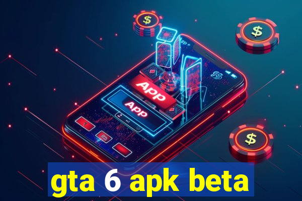 gta 6 apk beta